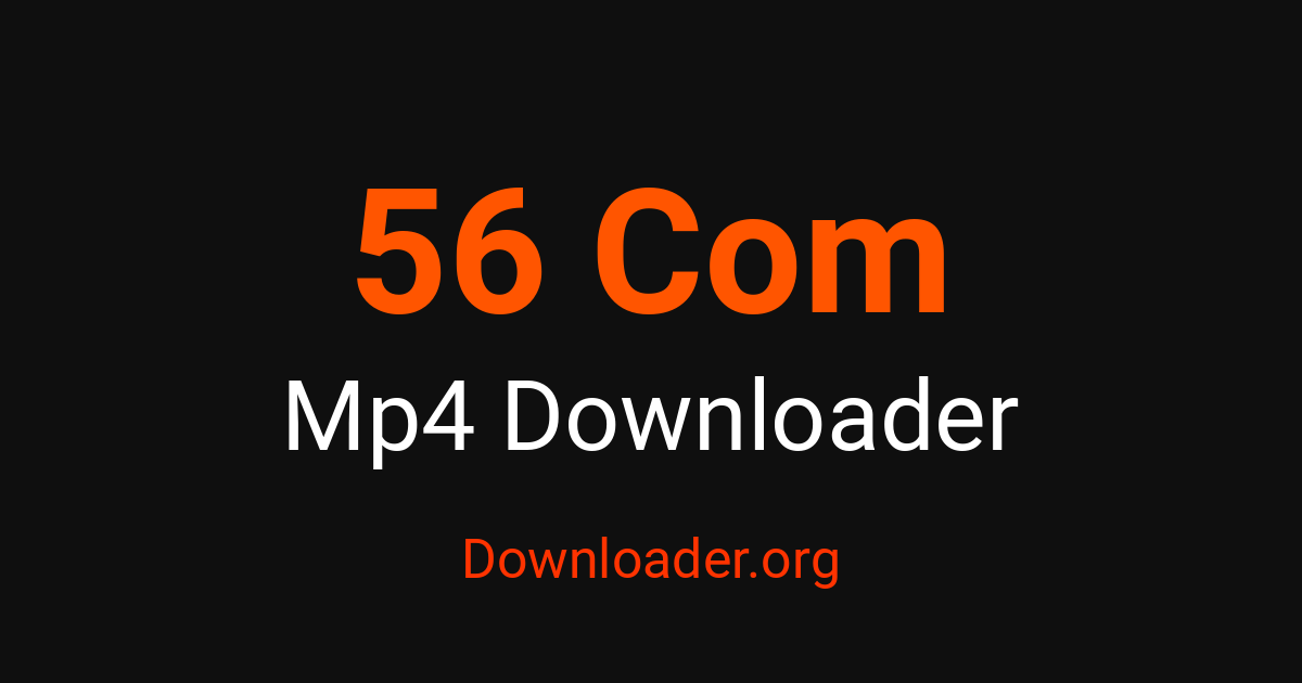 56 Com MP4 Downloader – Downloader