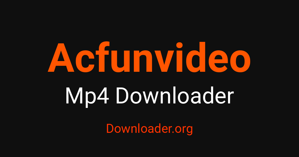 Acfunvideo MP4 Downloader – Downloader