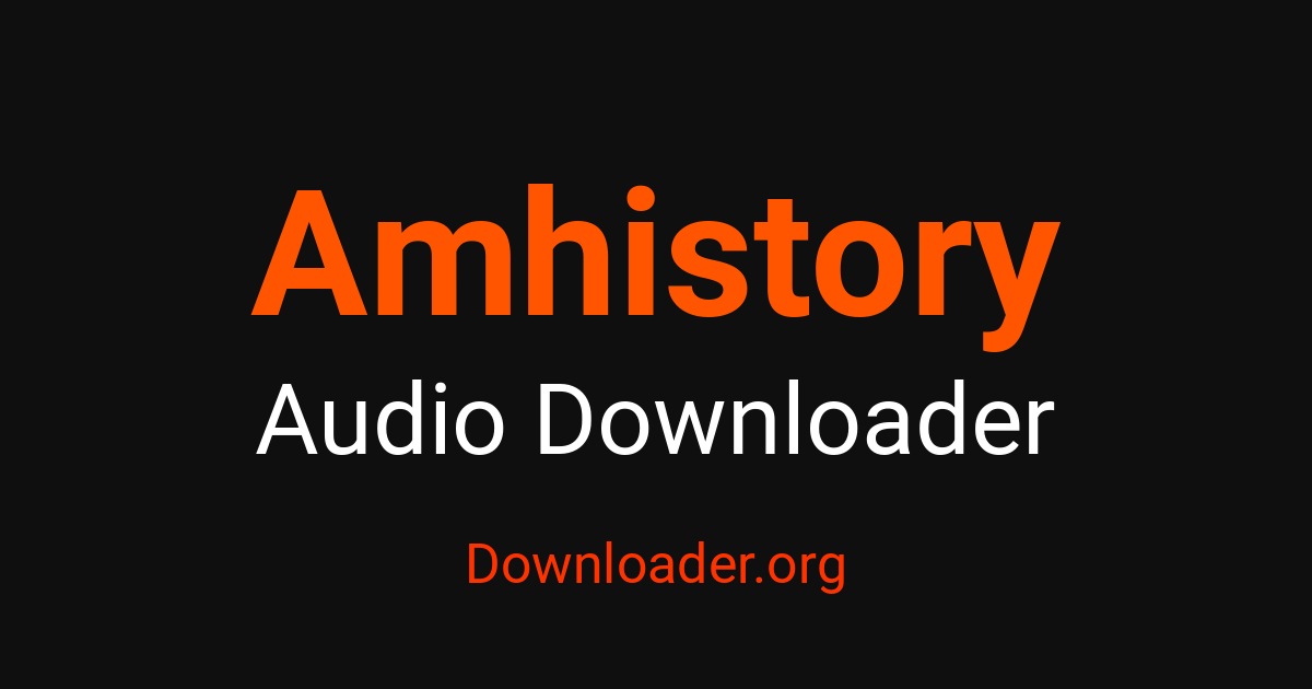 Amhistory Audio Downloader – Downloader