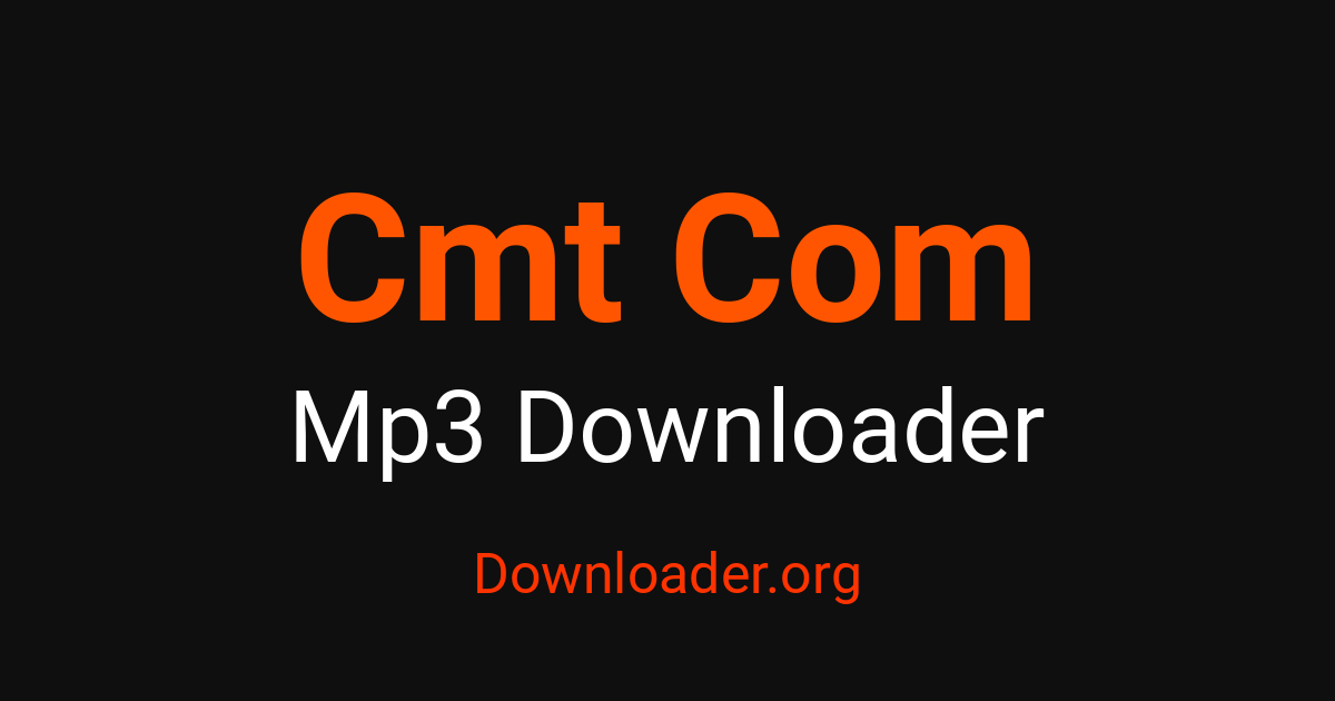 Cmt Com MP3 Downloader – Downloader