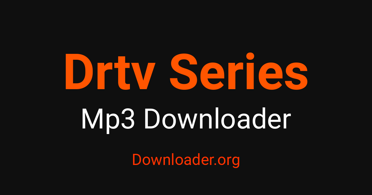 Drtv Series MP3ダウンローダー – Downloader