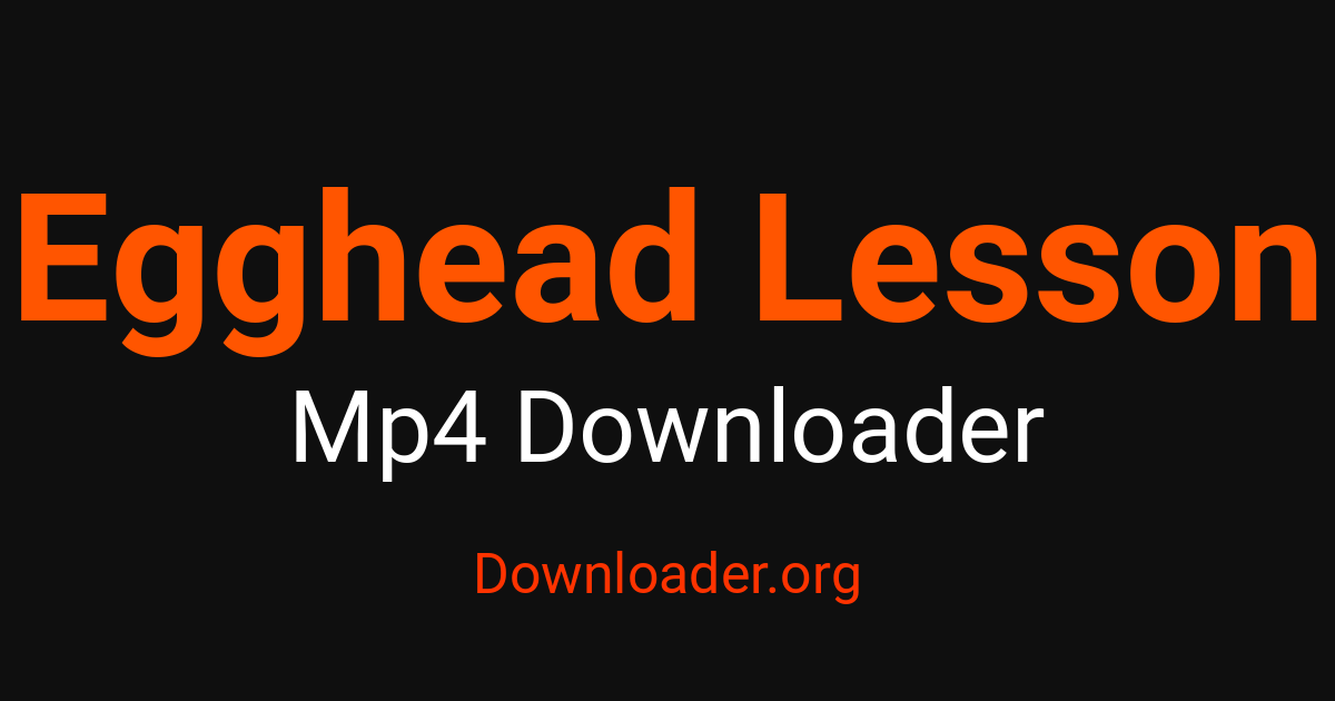 Egghead Lesson MP4 Deskargatzailea – Downloader