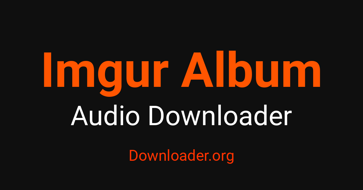 Imgur Album Audio Downloader – Downloader