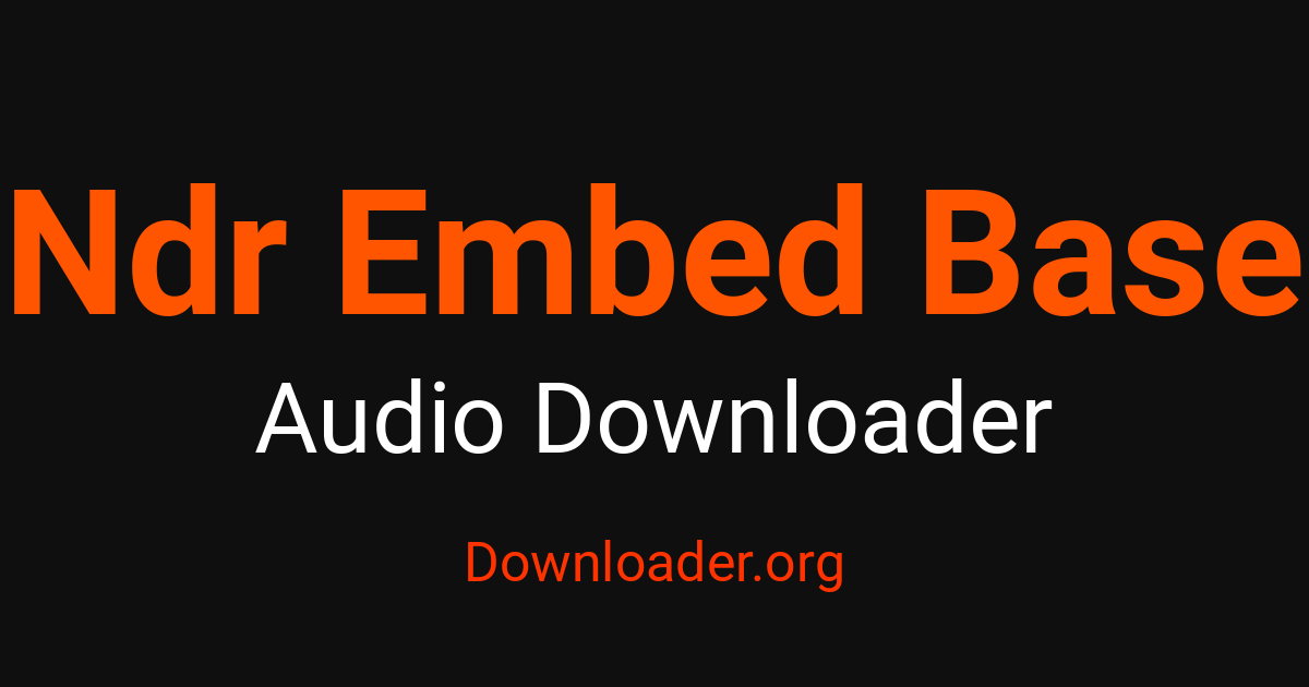 Ndr Embed Base Audio Downloader – Downloader