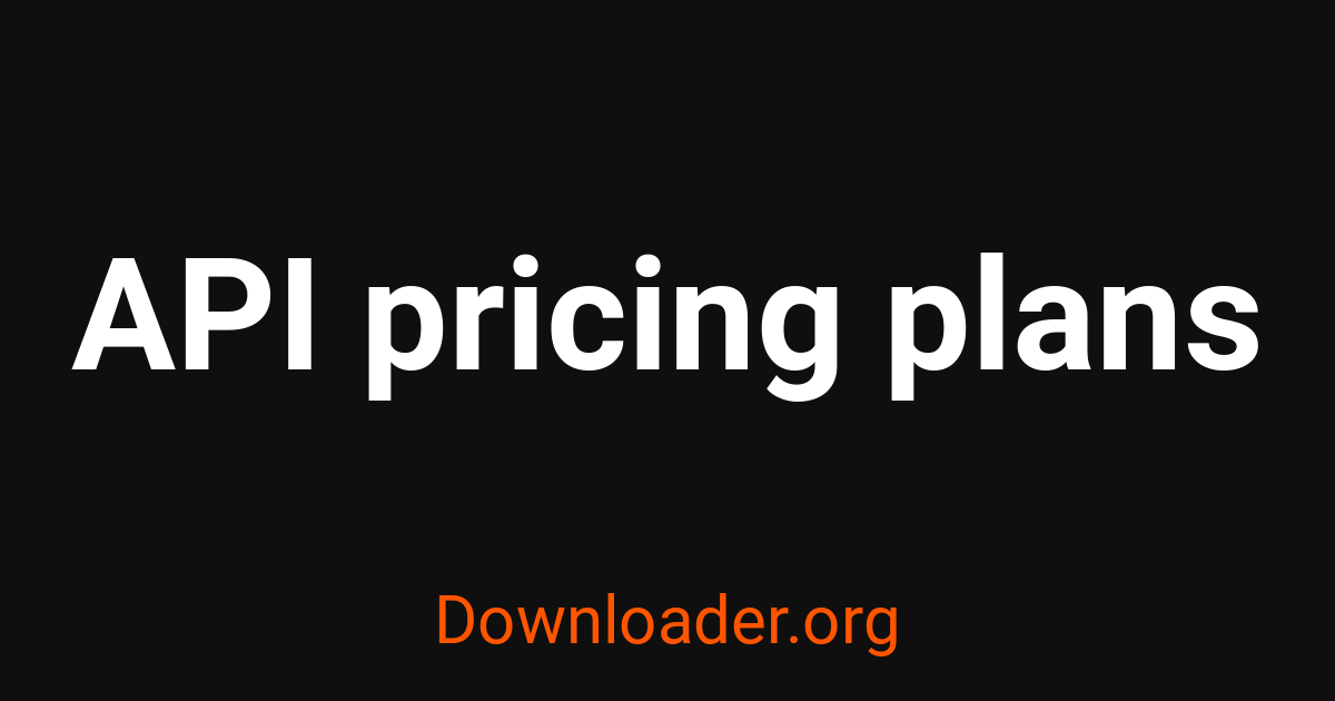 API pricing plans - Downloader