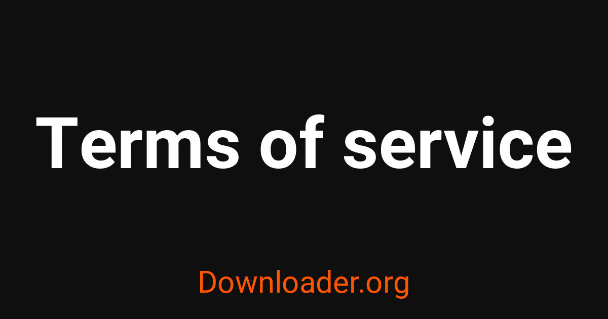 Terms of service - Downloader